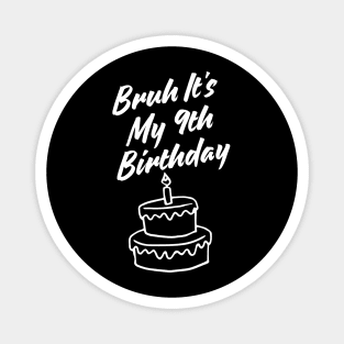 Bruh Its My 9th Birthday Magnet